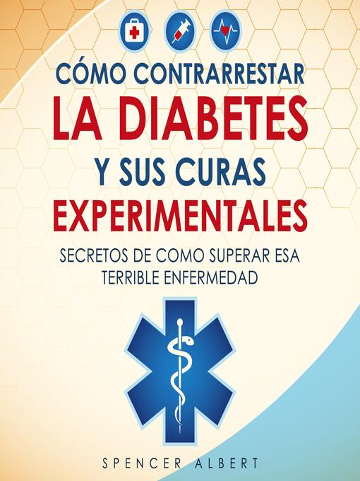 Title details for COMO CONTRARRESTAR LA DIABETES Y SUS CURAS EXPERIMENTALES by SPENCER ALBERT - Available